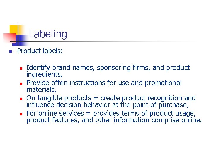 Labeling n Product labels: n n Identify brand names, sponsoring firms, and product ingredients,