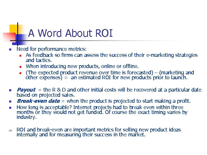 A Word About ROI n n Þ Need for performance metrics: n As feedback