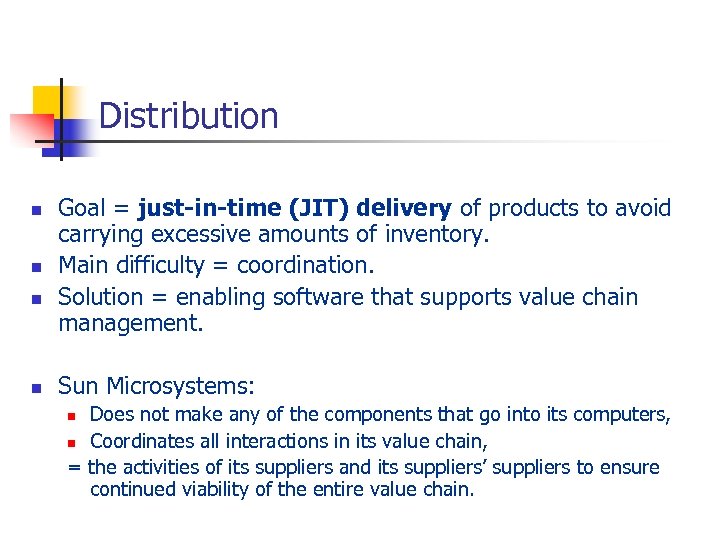 Distribution n n Goal = just-in-time (JIT) delivery of products to avoid carrying excessive