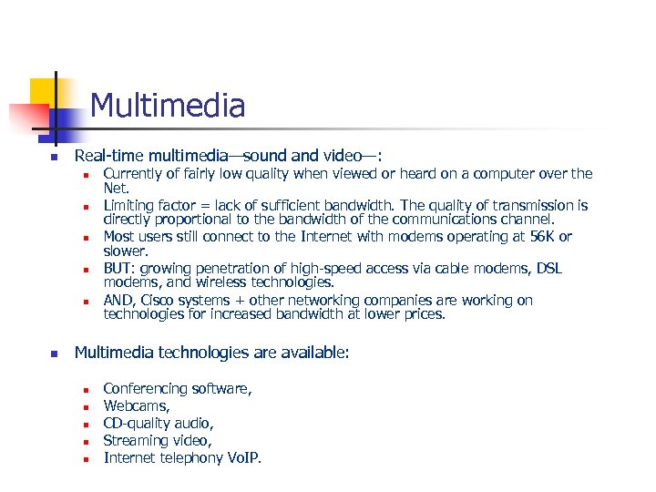 Multimedia n Real-time multimedia—sound and video—: n n n Currently of fairly low quality