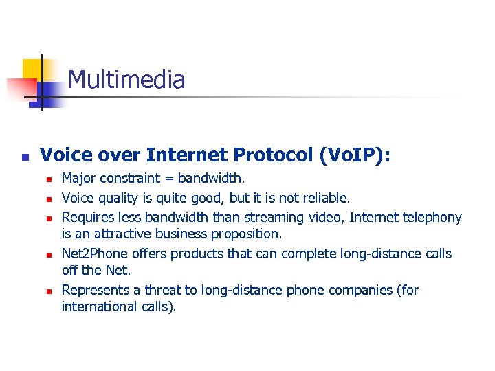 Multimedia n Voice over Internet Protocol (Vo. IP): n n n Major constraint =