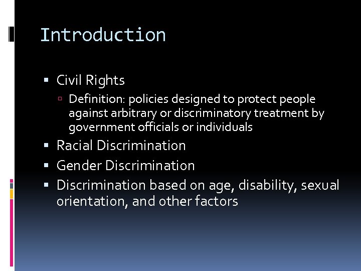 Introduction Civil Rights Definition: policies designed to protect people against arbitrary or discriminatory treatment