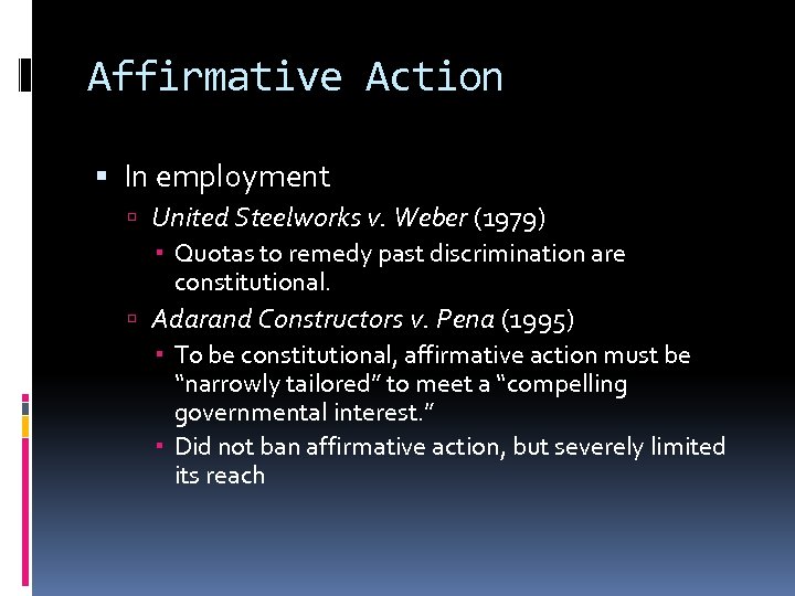 Affirmative Action In employment United Steelworks v. Weber (1979) Quotas to remedy past discrimination