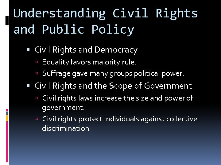 Understanding Civil Rights and Public Policy Civil Rights and Democracy Equality favors majority rule.