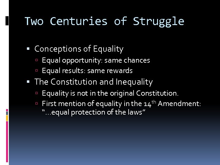 Two Centuries of Struggle Conceptions of Equality Equal opportunity: same chances Equal results: same