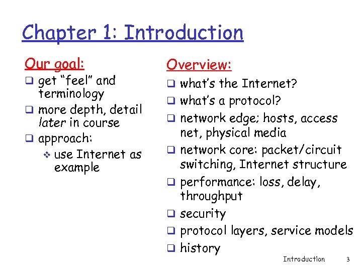 Chapter 1: Introduction Our goal: q get “feel” and terminology q more depth, detail