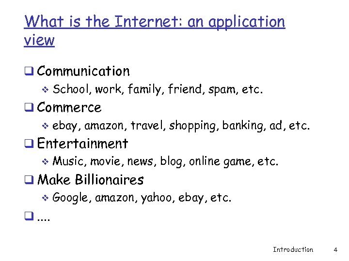 What is the Internet: an application view q Communication v School, work, family, friend,