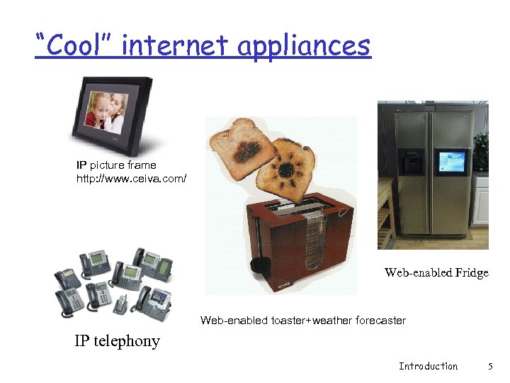 “Cool” internet appliances IP picture frame http: //www. ceiva. com/ Web-enabled Fridge Web-enabled toaster+weather