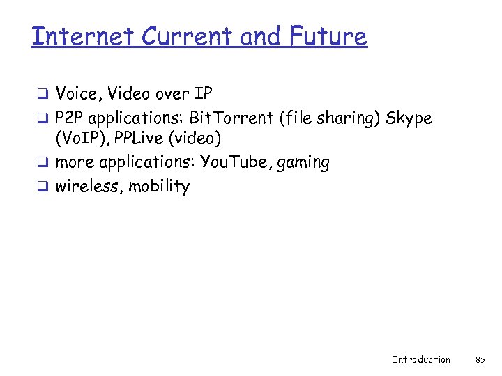 Internet Current and Future q Voice, Video over IP q P 2 P applications: