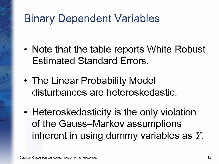 Binary Dependent Variables • Note that the table reports White Robust Estimated Standard Errors.