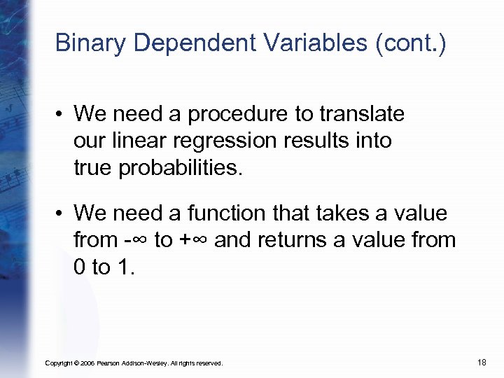 Binary Dependent Variables (cont. ) • We need a procedure to translate our linear