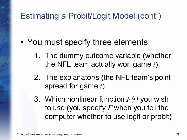 Estimating a Probit/Logit Model (cont. ) • You must specify three elements: 1. The