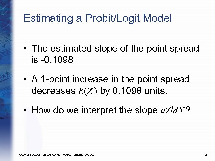 Estimating a Probit/Logit Model • The estimated slope of the point spread is -0.