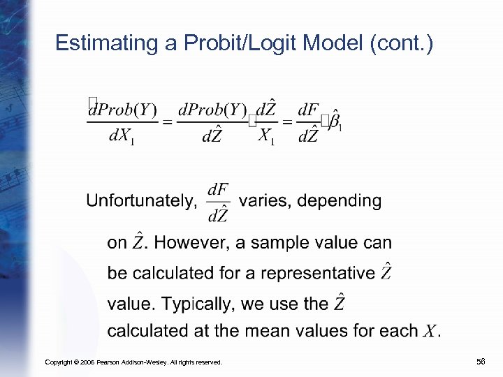 Estimating a Probit/Logit Model (cont. ) Copyright © 2006 Pearson Addison-Wesley. All rights reserved.