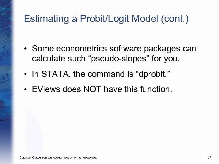 Estimating a Probit/Logit Model (cont. ) • Some econometrics software packages can calculate such