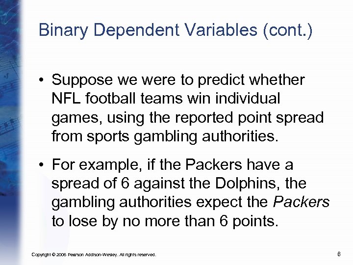 Binary Dependent Variables (cont. ) • Suppose we were to predict whether NFL football