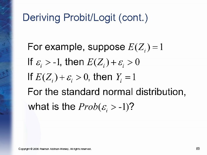 Deriving Probit/Logit (cont. ) Copyright © 2006 Pearson Addison-Wesley. All rights reserved. 69 