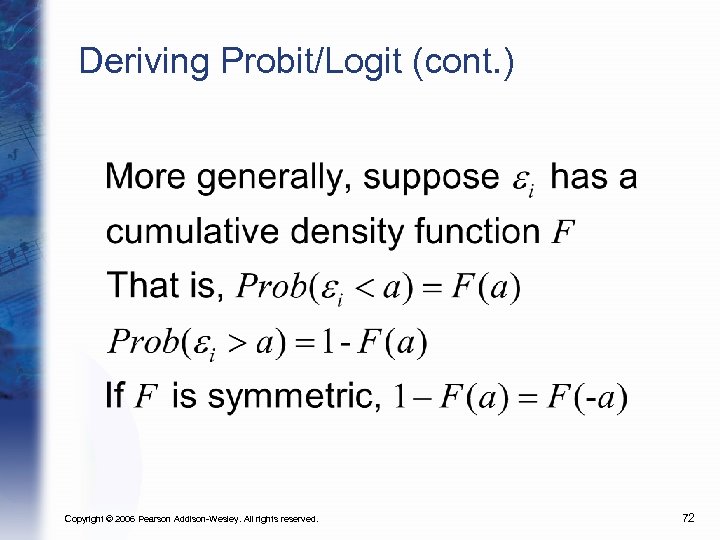 Deriving Probit/Logit (cont. ) Copyright © 2006 Pearson Addison-Wesley. All rights reserved. 72 