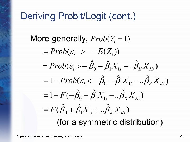 Deriving Probit/Logit (cont. ) Copyright © 2006 Pearson Addison-Wesley. All rights reserved. 73 