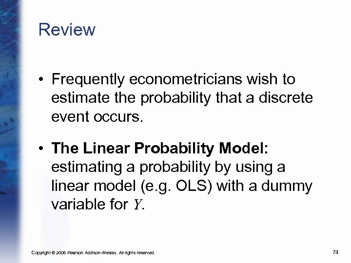 Review • Frequently econometricians wish to estimate the probability that a discrete event occurs.