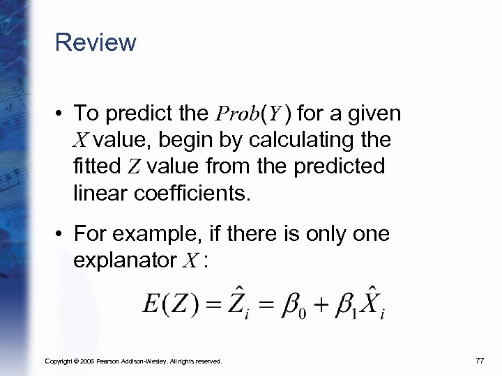 Review • To predict the Prob(Y ) for a given X value, begin by