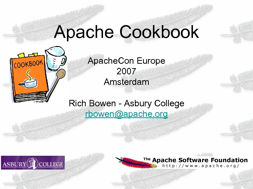 Apache Cookbook Apache. Con Europe 2007 Amsterdam Rich Bowen - Asbury College rbowen@apache. org