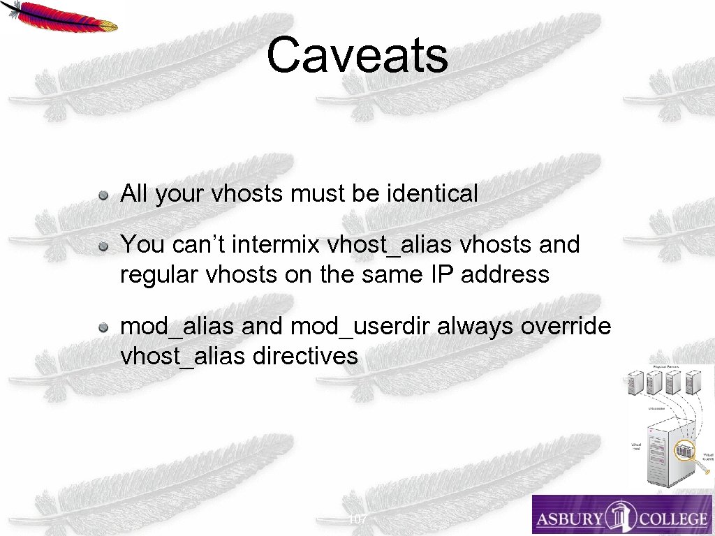 Caveats All your vhosts must be identical You can’t intermix vhost_alias vhosts and regular