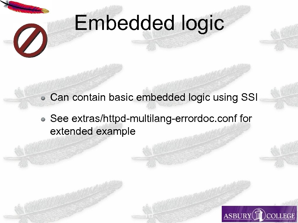 Embedded logic Can contain basic embedded logic using SSI See extras/httpd-multilang-errordoc. conf for extended