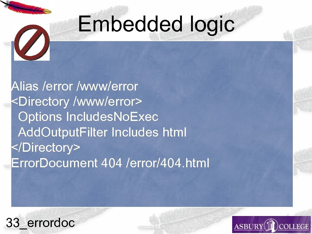Embedded logic Alias /error /www/error <Directory /www/error> Options Includes. No. Exec Add. Output. Filter