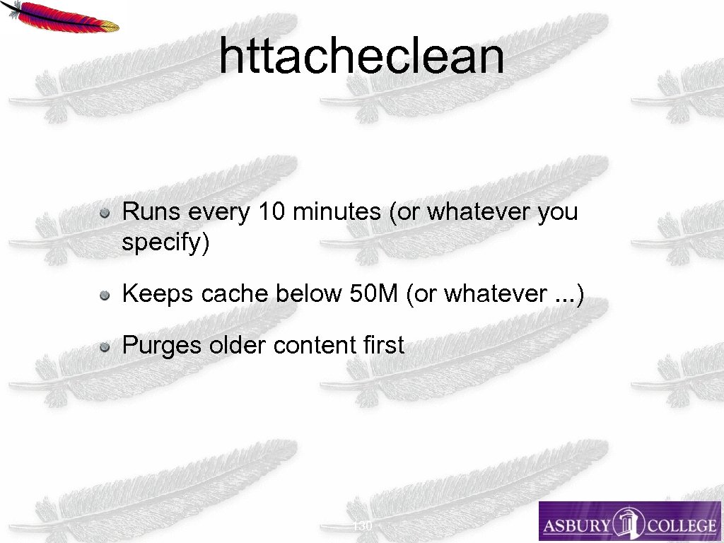 httacheclean Runs every 10 minutes (or whatever you specify) Keeps cache below 50 M
