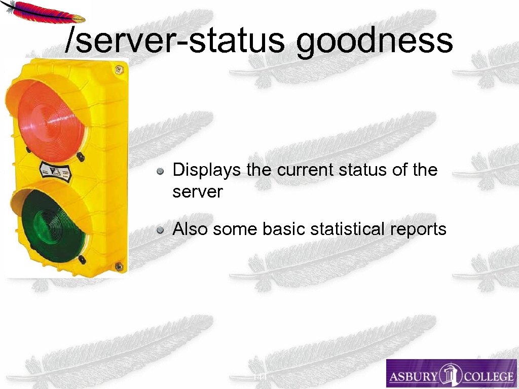 /server-status goodness Displays the current status of the server Also some basic statistical reports
