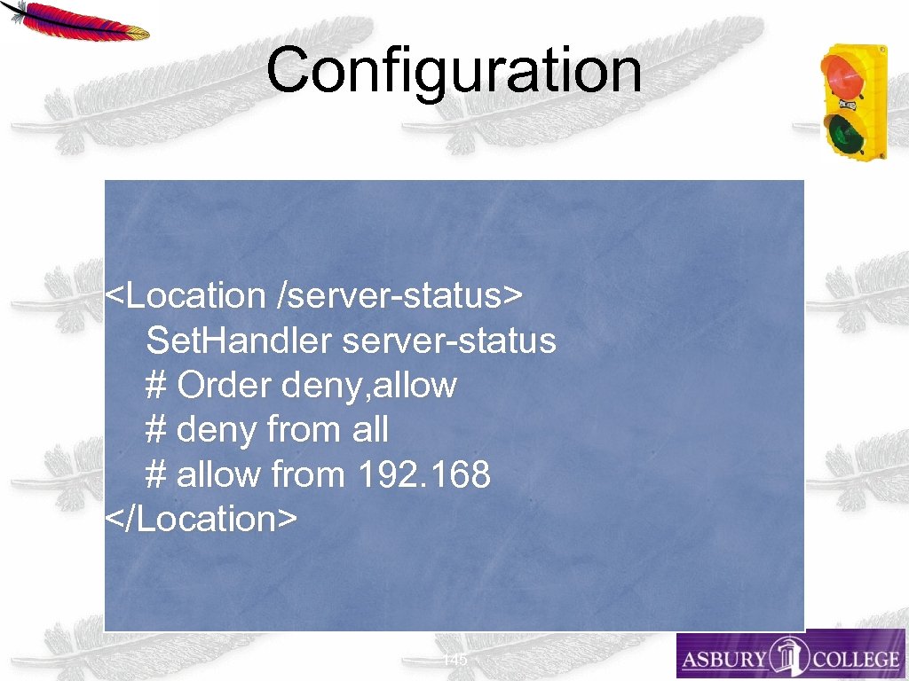 Configuration <Location /server-status> Set. Handler server-status # Order deny, allow # deny from all