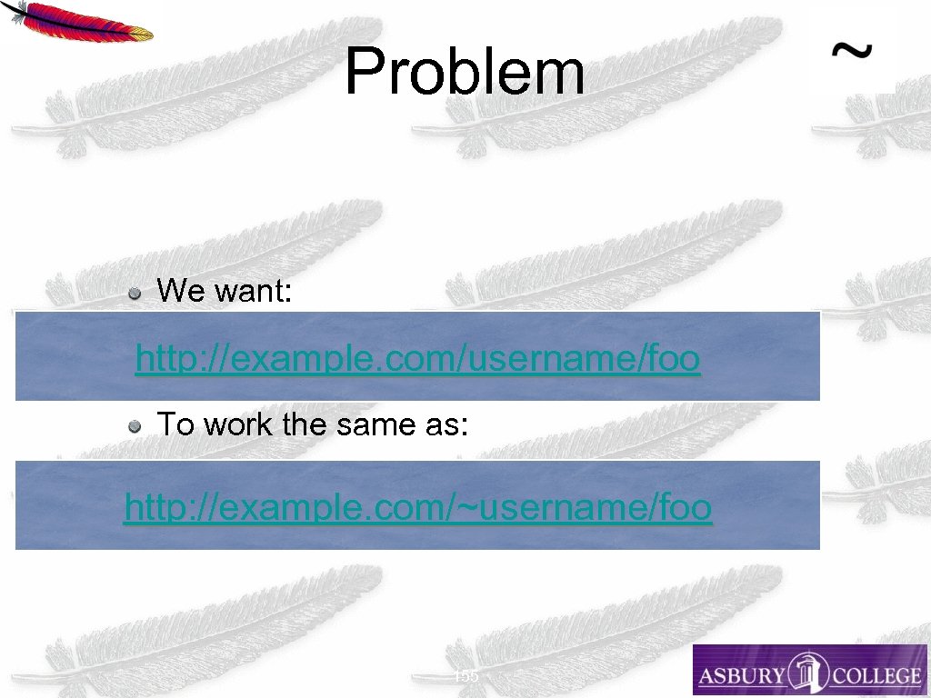 Problem We want: http: //example. com/username/foo To work the same as: http: //example. com/~username/foo