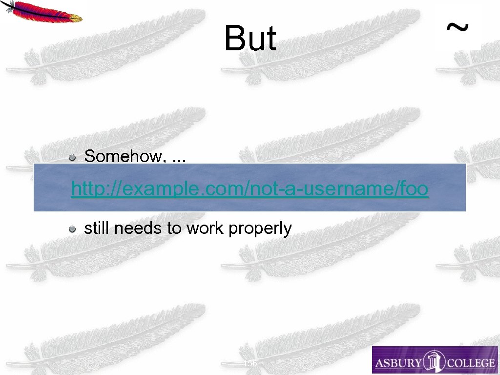 But Somehow, . . . http: //example. com/not-a-username/foo still needs to work properly 156