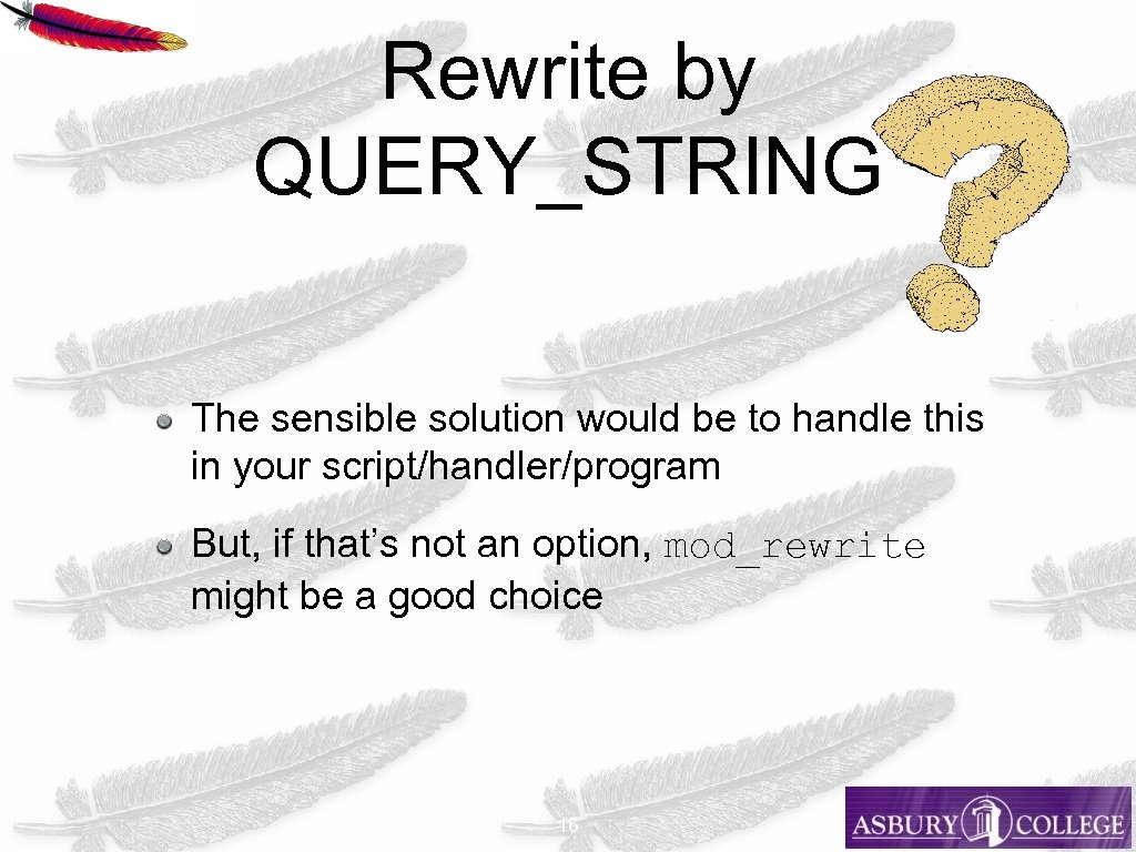 Rewrite by QUERY_STRING The sensible solution would be to handle this in your script/handler/program
