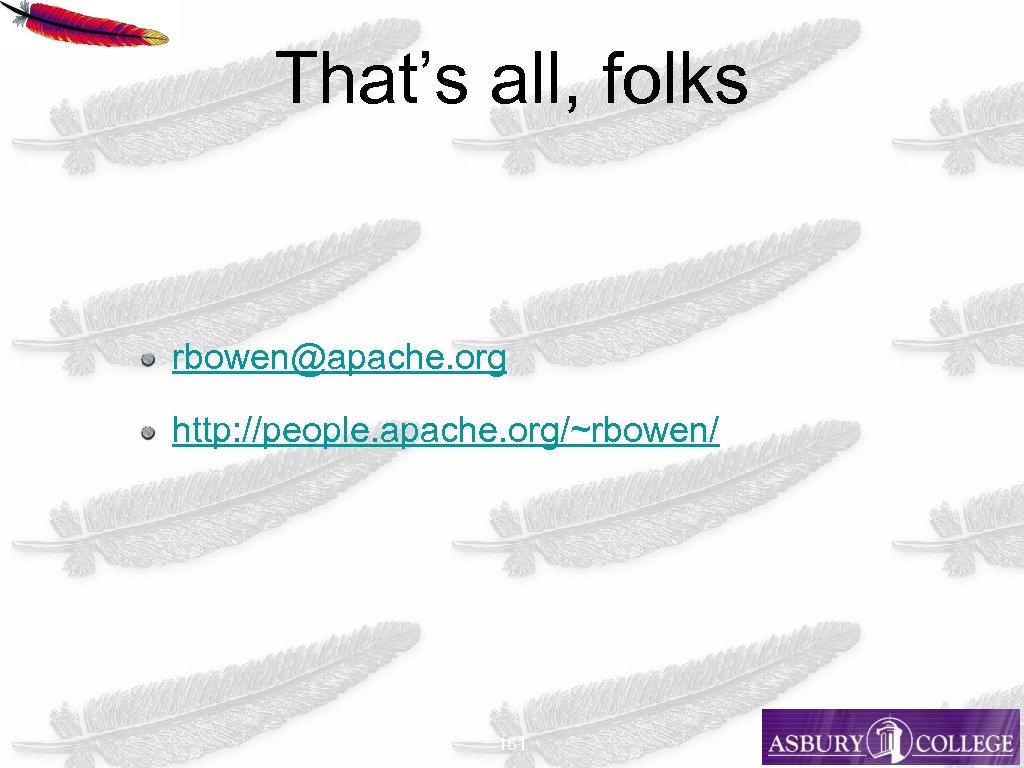 That’s all, folks rbowen@apache. org http: //people. apache. org/~rbowen/ 161 