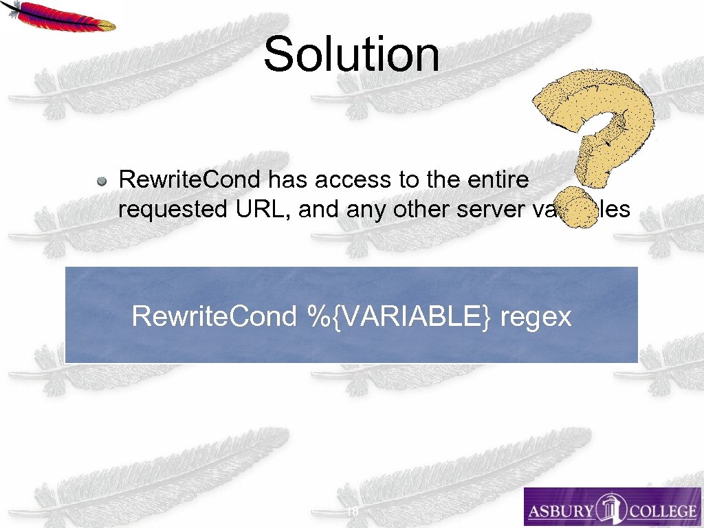 Solution Rewrite. Cond has access to the entire requested URL, and any other server
