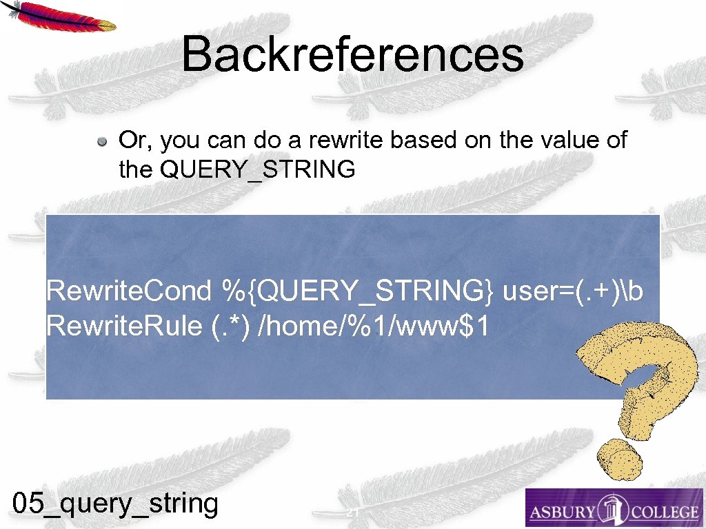 Backreferences Or, you can do a rewrite based on the value of the QUERY_STRING