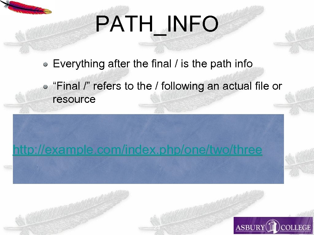 PATH_INFO Everything after the final / is the path info “Final /” refers to