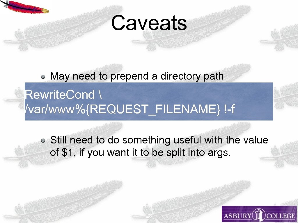Caveats May need to prepend a directory path Rewrite. Cond  /var/www%{REQUEST_FILENAME} !-f Still