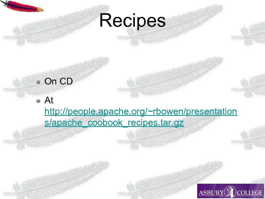 Recipes On CD At http: //people. apache. org/~rbowen/presentation s/apache_coobook_recipes. tar. gz 3 