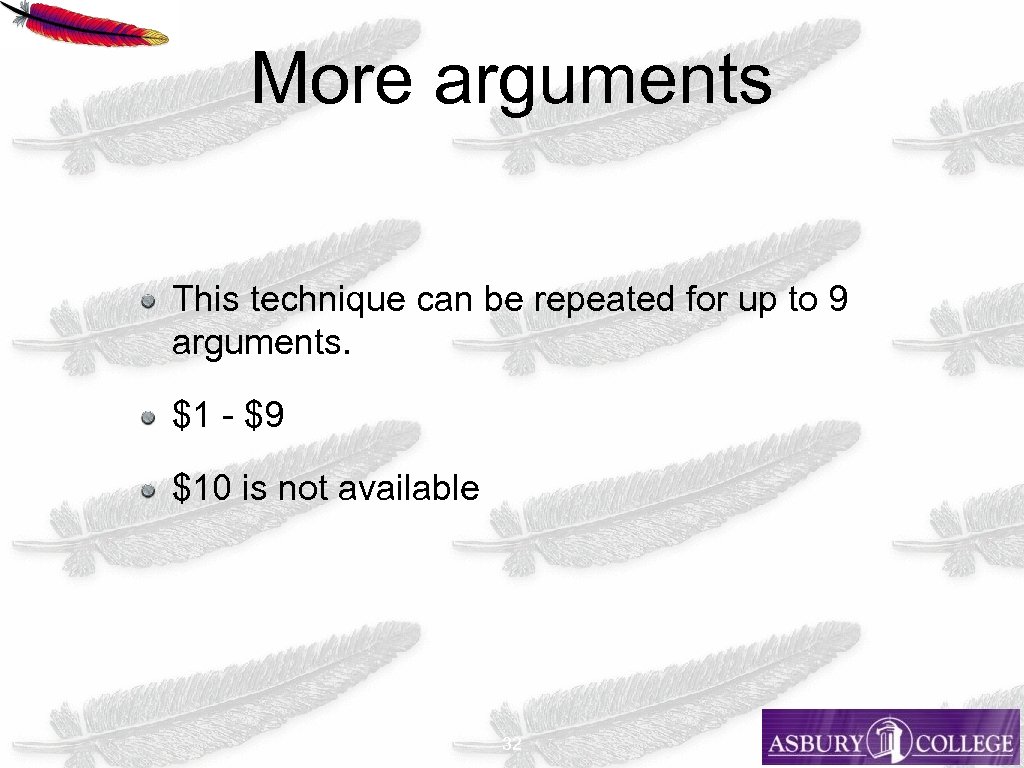 More arguments This technique can be repeated for up to 9 arguments. $1 -