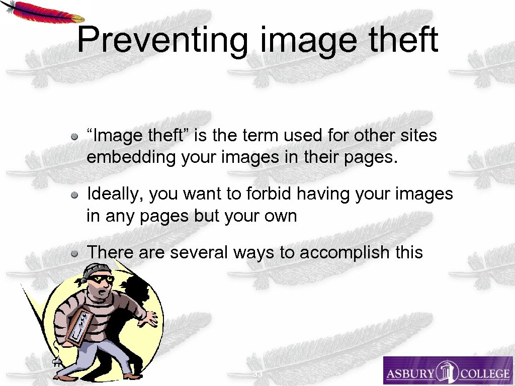 Preventing image theft “Image theft” is the term used for other sites embedding your