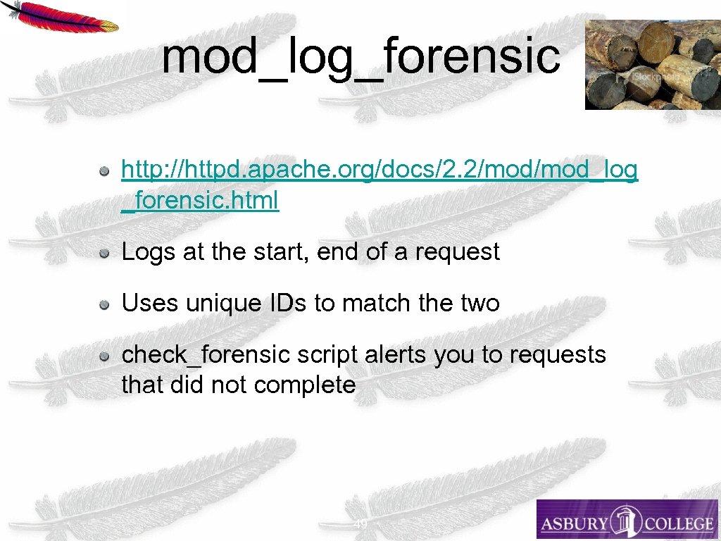 mod_log_forensic http: //httpd. apache. org/docs/2. 2/mod_log _forensic. html Logs at the start, end of