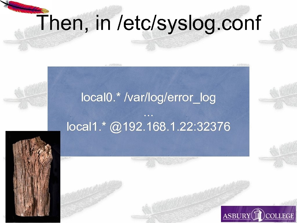 Then, in /etc/syslog. conf local 0. * /var/log/error_log. . . local 1. * @192.