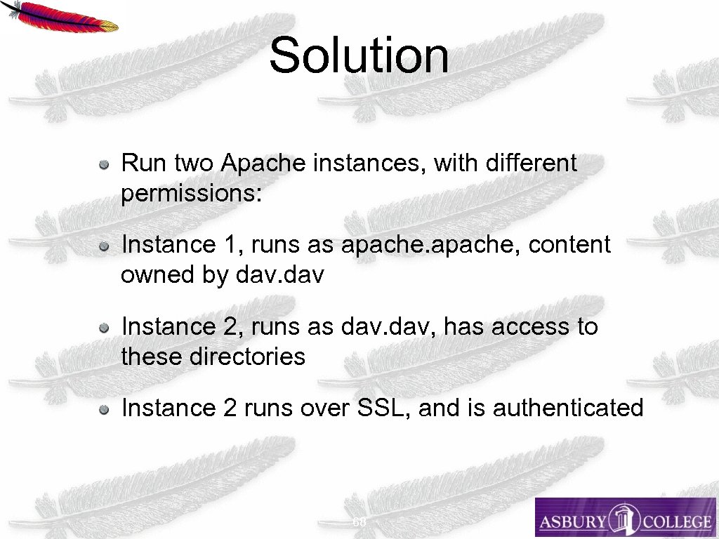 Solution Run two Apache instances, with different permissions: Instance 1, runs as apache, content