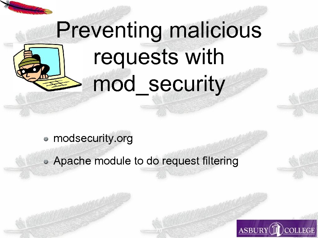 Preventing malicious requests with mod_security modsecurity. org Apache module to do request filtering 70
