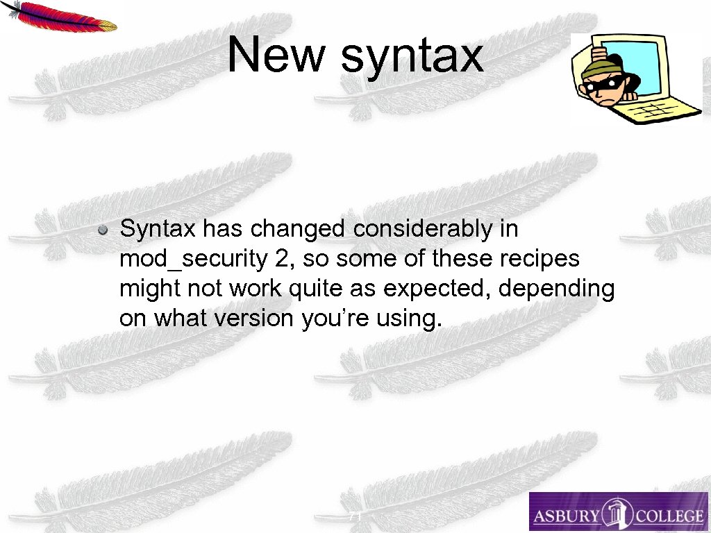 New syntax Syntax has changed considerably in mod_security 2, so some of these recipes