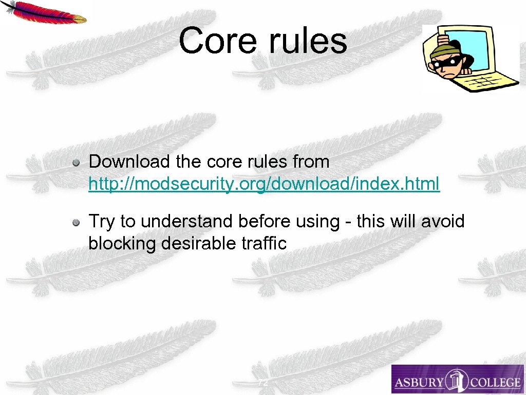 Core rules Download the core rules from http: //modsecurity. org/download/index. html Try to understand