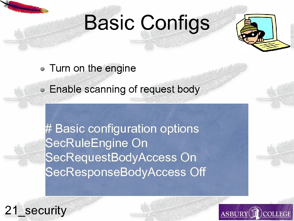 Basic Configs Turn on the engine Enable scanning of request body # Basic configuration